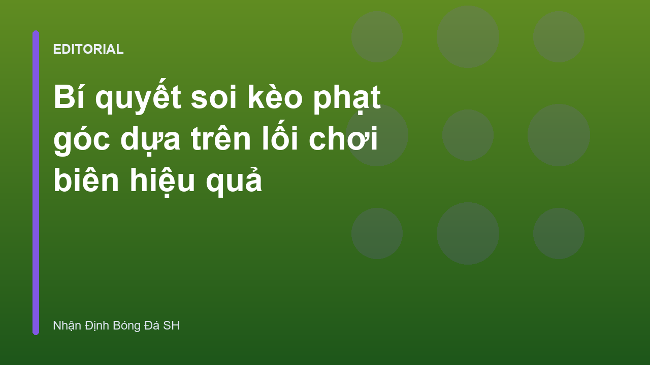 Phân tích lối chơi biên để soi kèo phạt góc