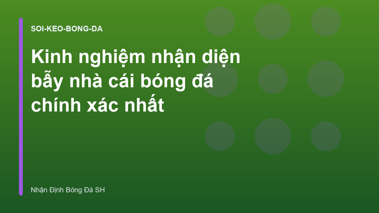 Kinh nghiệm nhận diện bẫy nhà cái bóng đá chính xác nhất
