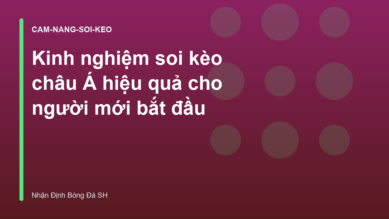 Kinh nghiệm soi kèo châu Á hiệu quả cho người mới bắt đầu