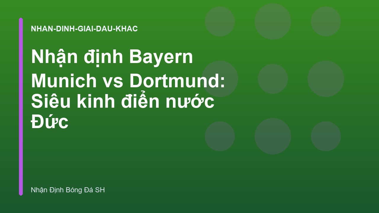 Nhận định Bayern Munich vs Dortmund: Siêu kinh điển nước Đức