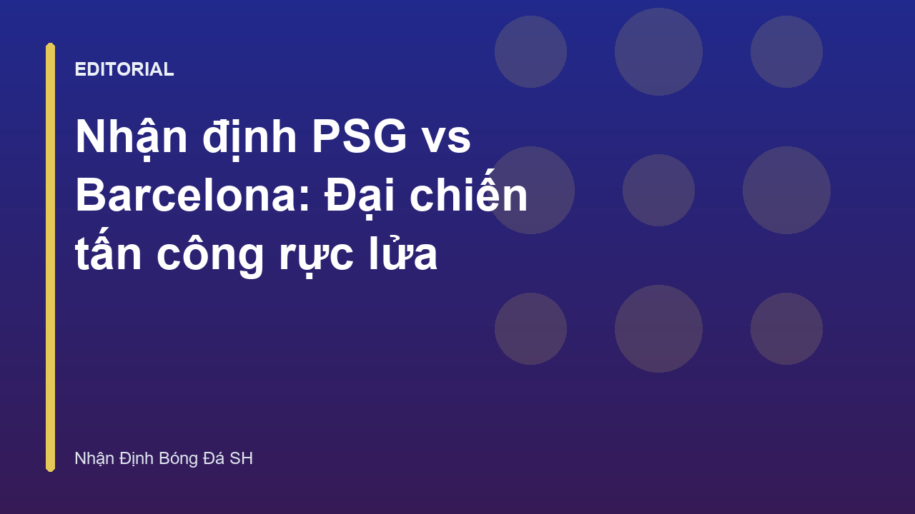Đại chiến PSG vs Barcelona tại Champions League