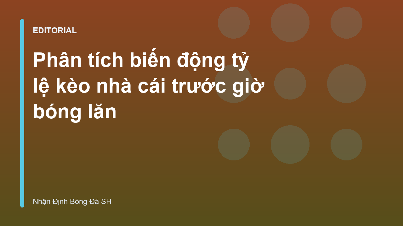 Phân tích biến động tỷ lệ kèo nhà cái