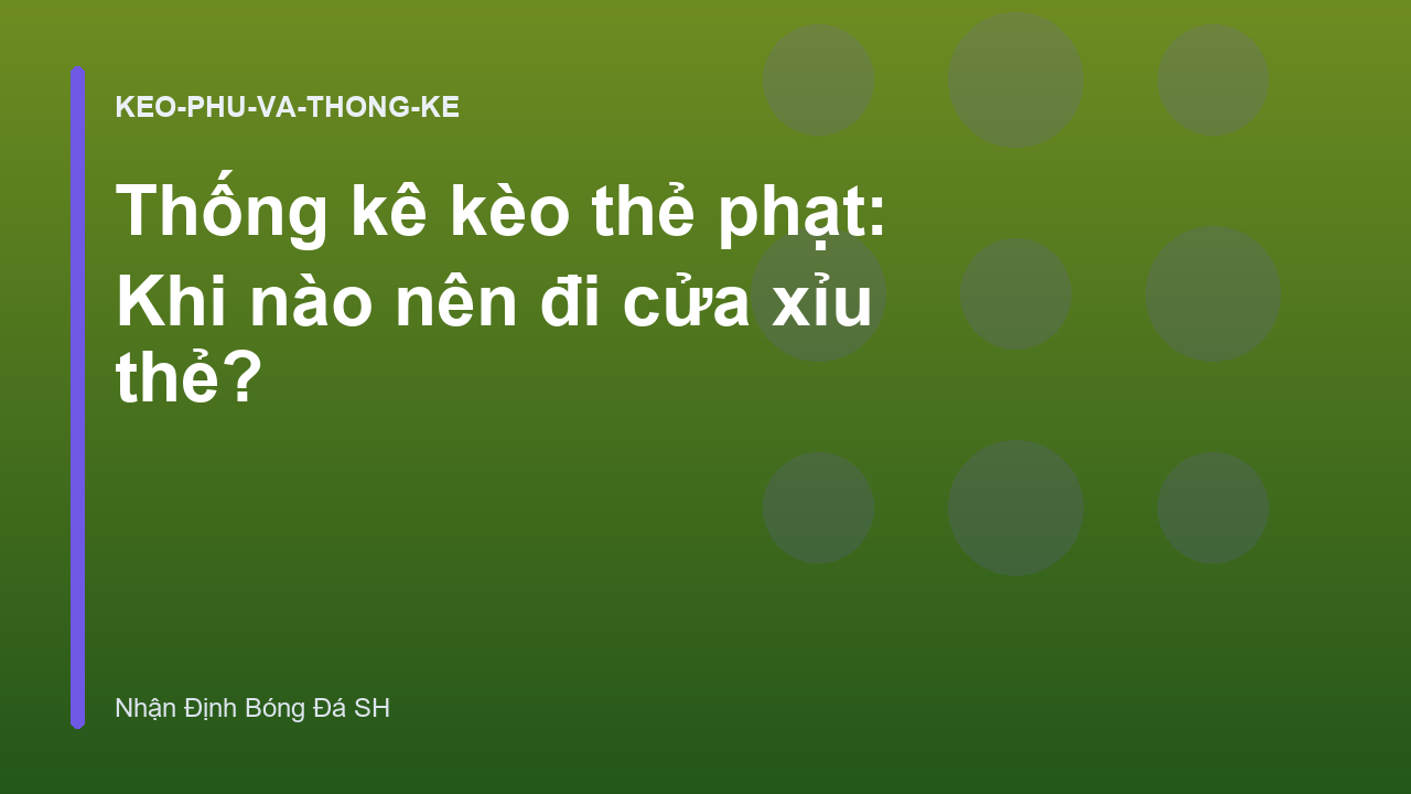 Thống kê kèo thẻ phạt: Khi nào nên đi cửa xỉu thẻ?